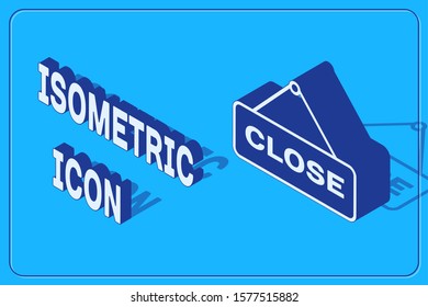 Isometric Hanging sign with text Close icon isolated on blue background. Business theme for cafe or restaurant.  Vector Illustration