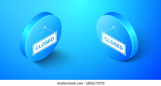 Isometric Hanging sign with text Closed door icon isolated on blue background. Blue circle button. Vector.