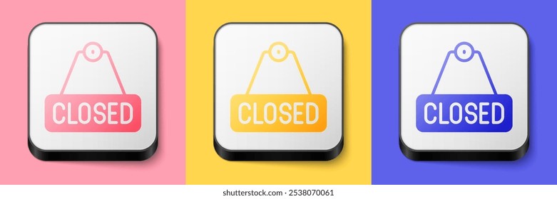 Isometric Hanging sign with text Closed icon isolated on pink, yellow and blue background. Business theme for cafe or restaurant. Square button. Vector