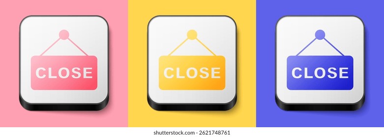 Isometric Hanging sign with text Closed icon isolated on pink, yellow and blue background. Business theme for cafe or restaurant. Square button. Vector