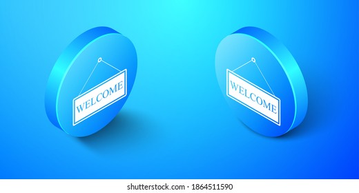 Isometric Hanging sign with text Welcome icon isolated on blue background. Business theme for cafe or restaurant. Blue circle button. Vector.