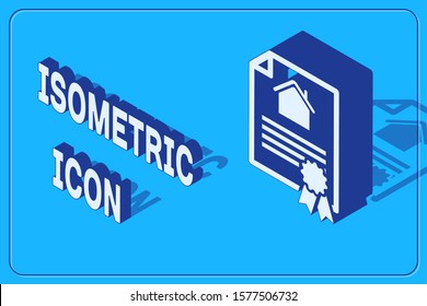 Isometric House contract icon isolated on blue background. Contract creation service, document formation, application form composition.  Vector Illustration