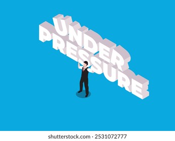 An isometric illustration depicting a man struggling to hold up the word "UNDER PRESSURE" in large, heavy letters