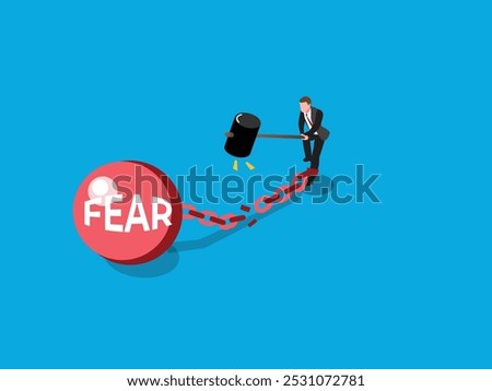 An isometric illustration depicting a man using a hammer to break a chain attached to a large ball labeled "FEAR."