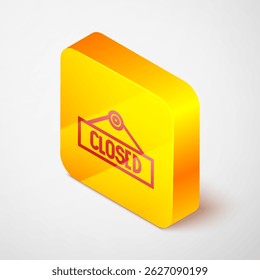 Linha isométrica Sinal de suspensão com texto Ícone de fechamento isolado no plano de fundo cinza. Tema de negócios para café ou restaurante. Botão quadrado amarelo. Ilustração de vetor