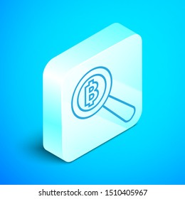 Isometric line Magnifying glass with Bitcoin icon isolated on blue background. Physical bit coin. Blockchain based secure crypto currency. Silver square button. Vector Illustration