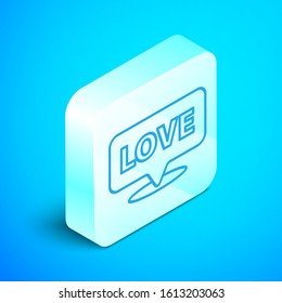 Isometric line Speech bubble with text love icon isolated on blue background. Valentines day. Silver square button. Vector Illustration