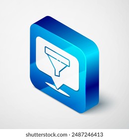 Isometric Location with sales funnel icon isolated on grey background. Infographic template. Blue square button. Vector Illustration