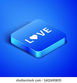 Isometric Love text icon isolated on blue background. Valentines day greeting card template. Blue square button. Vector Illustration