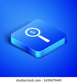 Isometric Magnifying glass and dollar symbol icon isolated on blue background. Find money. Looking for money. Blue square button. Vector Illustration