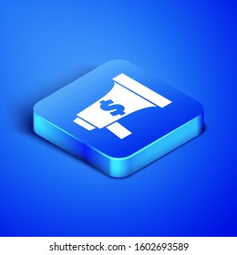 Isometric Megaphone and dollar icon isolated on blue background. Loud speach alert concept. Bullhorn for Mouthpiece scream promotion. Blue square button. Vector Illustration
