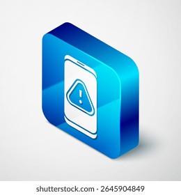 Isometric Mobile phone with exclamation mark icon isolated on grey background. Alert message smartphone notification. Blue square button. Vector Illustration