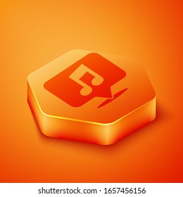 Isometric Musical note in speech bubble icon isolated on orange background. Music and sound concept. Orange hexagon button. Vector Illustration