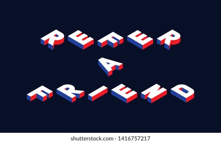 isometric phrase 'refer a friend' vector concept illustration. abstract trend retro typography with symbols or signs in geometric 3D shape style with blue and red colors. eps 10