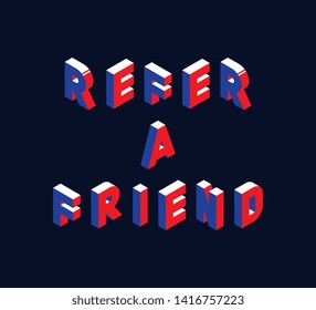 isometric phrase 'refer a friend' vector concept illustration. abstract trend retro typography with symbols or signs in geometric 3D shape style with blue and red colors. eps 10