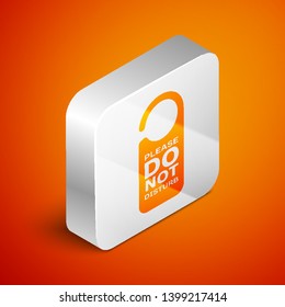 Isometric Please do not disturb icon isolated on orange background. Hotel Door Hanger Tags. Silver square button. Vector Illustration