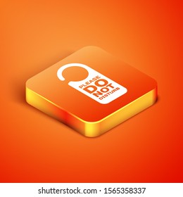Isometric Please do not disturb icon isolated on orange background. Hotel Door Hanger Tags.  Vector Illustration