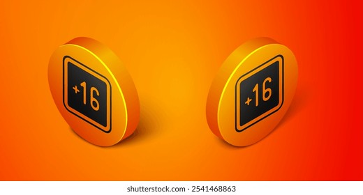 Isometric Plus 16 movie icon isolated on orange background. Adult content. Sixteen plus icon. Censored business concept. Orange circle button. Vector