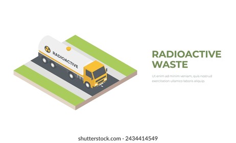 Isometric radiowaste truck. Cargo transportation of radioactive waste vector. Truckload of nuclear waste concept.