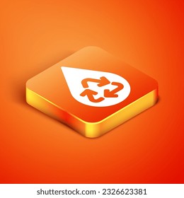 Isometric Recycle clean aqua icon isolated on orange background. Drop of water with sign recycling.  Vector