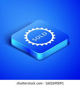 Isometric Sold label icon isolated on blue background. Blue square button. Vector Illustration