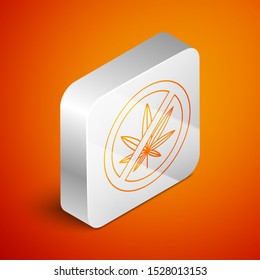 Isometric Stop marijuana or cannabis leaf icon isolated on orange background. No smoking marijuana. Hemp symbol. Silver square button. Vector Illustration