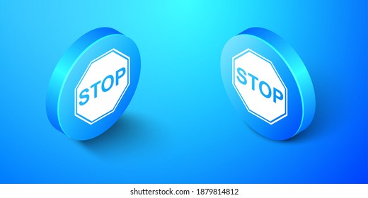 Isometric Stop Sign Icon Isolated On Blue Background. Traffic Regulatory Warning Stop Symbol. Blue Circle Button. Vector.