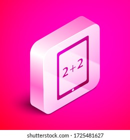 Isometric Tablet with calculator icon isolated on pink background. Accounting symbol. Business calculations mathematics education. Silver square button. Vector Illustration
