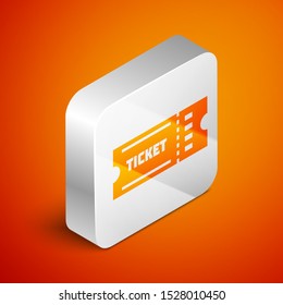 Isometric Ticket icon isolated on orange background. Silver square button. Vector Illustration
