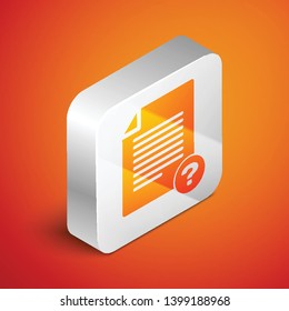 Isometric Unknown document icon isolated on orange background. File with Question mark. Hold report, service and global search sign. Silver square button. Vector Illustration