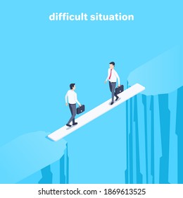 isometric vector illustration on a blue background, men in business suits are standing on a board over an abyss, a difficult situation