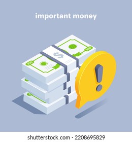 Isometric Vector Illustration On Gray Background, Stack Of Dollar Bills And Text Bubble With Exclamation Mark, Important Money