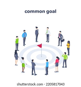 isometric vector illustration on a white background, people in business clothes stand around the flag located in the center of the target, a common goal