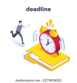 isometric vector illustration on a white background, a man in business clothes runs to the alarm clock standing on the folder for documents, deadline or urgent work