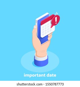 isometric vector image on a blue background, a male hand holds a smartphone on the screen of which a calendar message popped up, an important date and a reminder