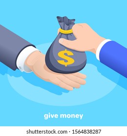 isometric vector image on a blue background, a male hand holds a money bag and transfers it to another person, earnings or a bribe