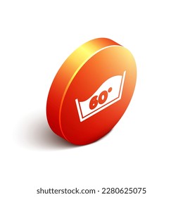 Isometric Washing under 60 degrees celsius icon isolated on white background. Temperature wash. Orange circle button. Vector