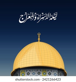 Isra and Miraj or Al-Isra wal Mi'raj with dome of the Rock Mosque - night sky - Arabic Translate: the Night Journey of Ascension of Prophet Muhammad to Heaven