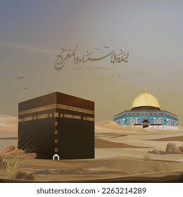 isra and Miraj or Al-Isra wal Mi'raj, Translate: the night journey and ascension to heaven, dome of the rock mosque and Kaaba vector, all Arabic decoration text is verses from the holy Quran.