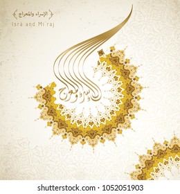 Isra mi'raj arabic calligraphy - mean; two parts of Prophet Muhammad's Night Journey - islamic greeting with arabic pattern