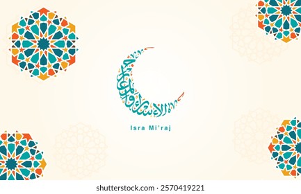 Isra Miraj Crescent calligraphy vector illustration. Islamic greeting card with Arabic calligraphy and geometric vector illustration. Translate: The Night Journey and Ascension