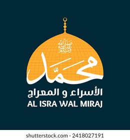 Isra and miraj greeting card in arabic calligraphy with prophet Muhammad name and dome of the rock , translation : "the night journey"