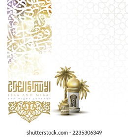 Isra and mi'raj greeting card islamic floral pattern vector design with arabic calligraphy for background, wallpaper, banner. translation of text : Two parts of Prophet Muhammad's Night Journey 