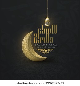 Isra and mi'raj greeting islamic illustration vector design with arabic calligraphy and moon for background, wallpaper, banner, cover, card. translation of text : Prophet Muhammad's Night Journey 