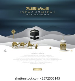 Isra and miraj greeting islamic Illustration Background design with arabic calligraphy, Kaaba, camels On desert and Lantern. translation of text: Two parts of Prophet Muhammad's Night Journey 