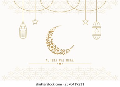 Isra Miraj Islamic greeting card background with Calligraphy Crescent Moon and line lantern vector illustration. Translation: The Night Journey and Ascension