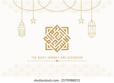 Isra Miraj Islamic greeting card background with Kufi Calligraphy and line lantern vector illustration. Translation: The Night Journey and Ascension	