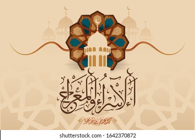 Isra and Mi'raj written in Arabic calligraphy with mosque and Islamic decoration. (translate Isra and Mi'raj are the two parts of a Night Journey that, according to Islam) Can be used for Greeting Car