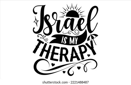 Israel is my therapy - Summer T shirt Design, Hand drawn vintage illustration with hand-lettering and decoration elements, Cut Files for Cricut Svg, Digital Download