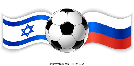 Israeli and Russian wavy flags with football ball. Israel combined with Russia isolated on white. Football match or international sport competition concept.